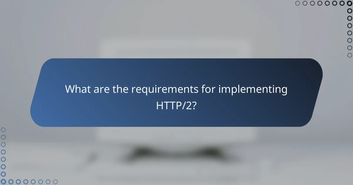 What are the requirements for implementing HTTP/2?