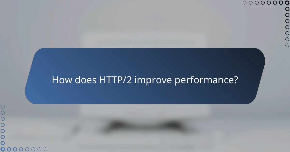 How does HTTP/2 improve performance?