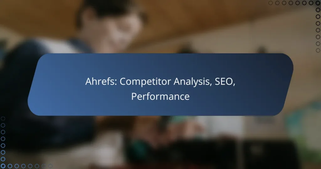Ahrefs: Competitor Analysis, SEO, Performance