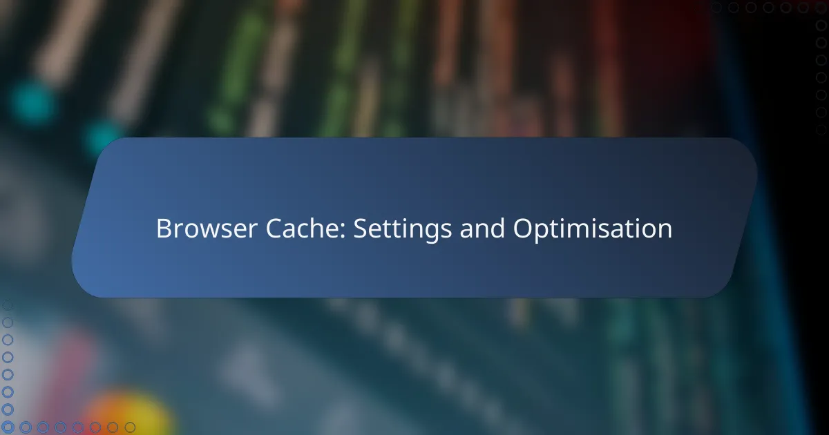 Browser Cache: Settings and Optimisation