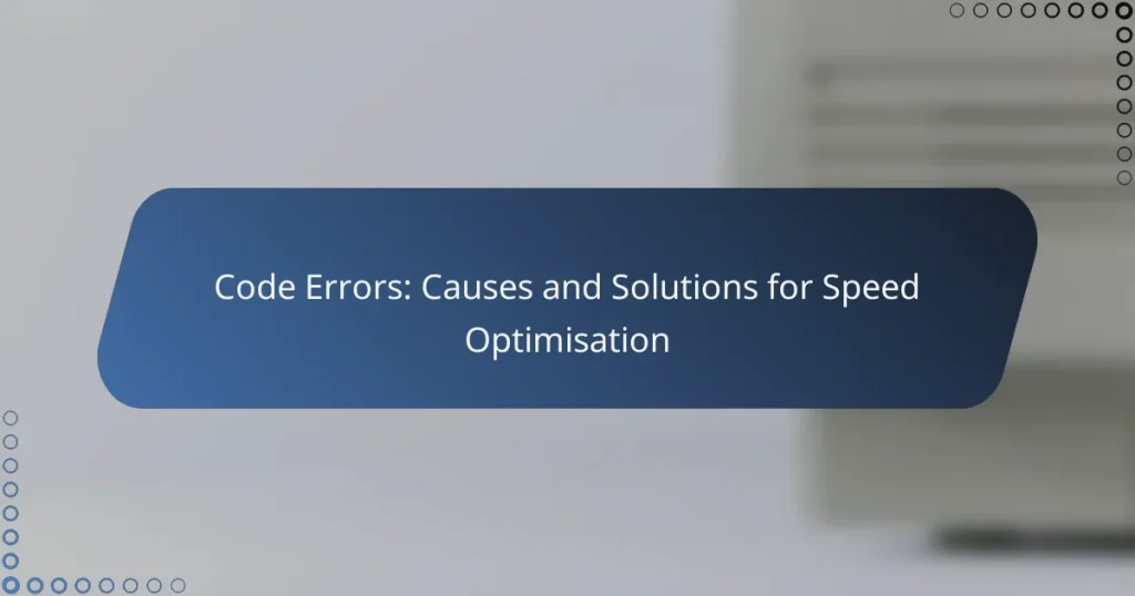 Code Errors: Causes and Solutions for Speed Optimisation