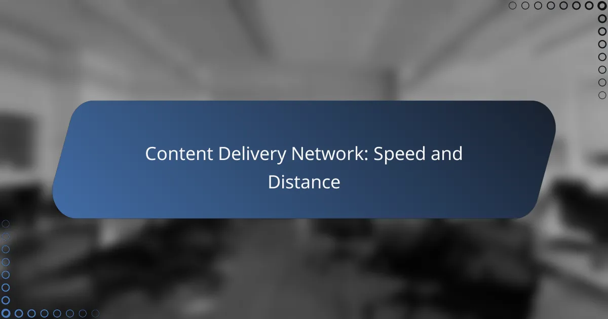 Content Delivery Network: Speed and Distance