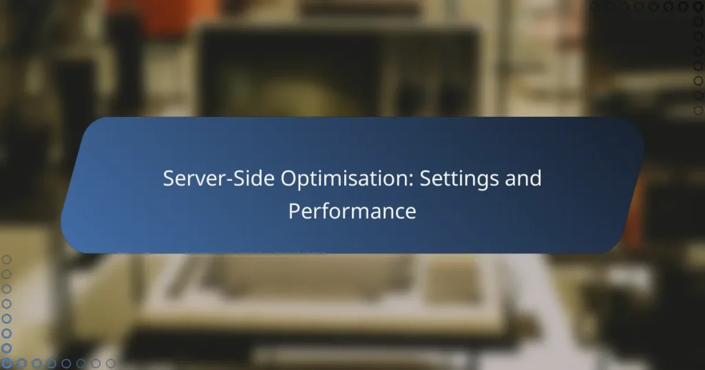 Server-Side Optimisation: Settings and Performance
