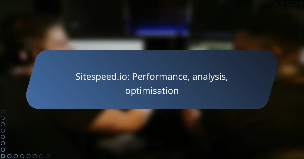 Sitespeed.io: Performance, analysis, optimisation