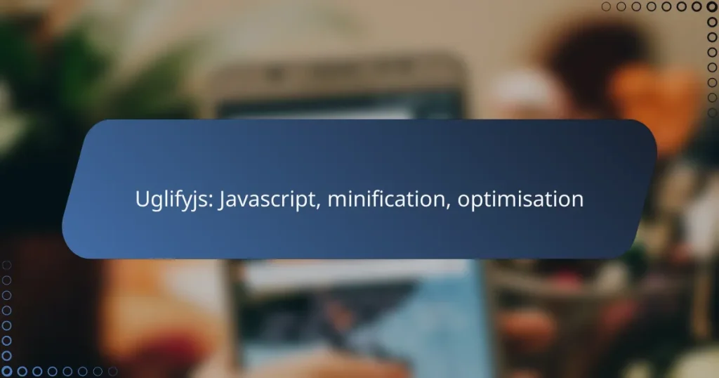 Uglifyjs: Javascript, minification, optimisation
