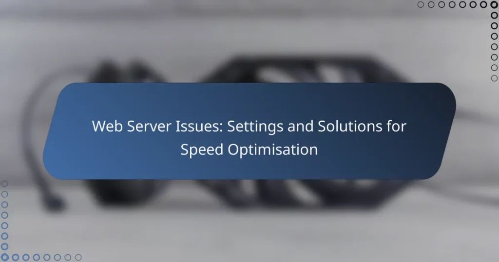 Web Server Issues: Settings and Solutions for Speed Optimisation