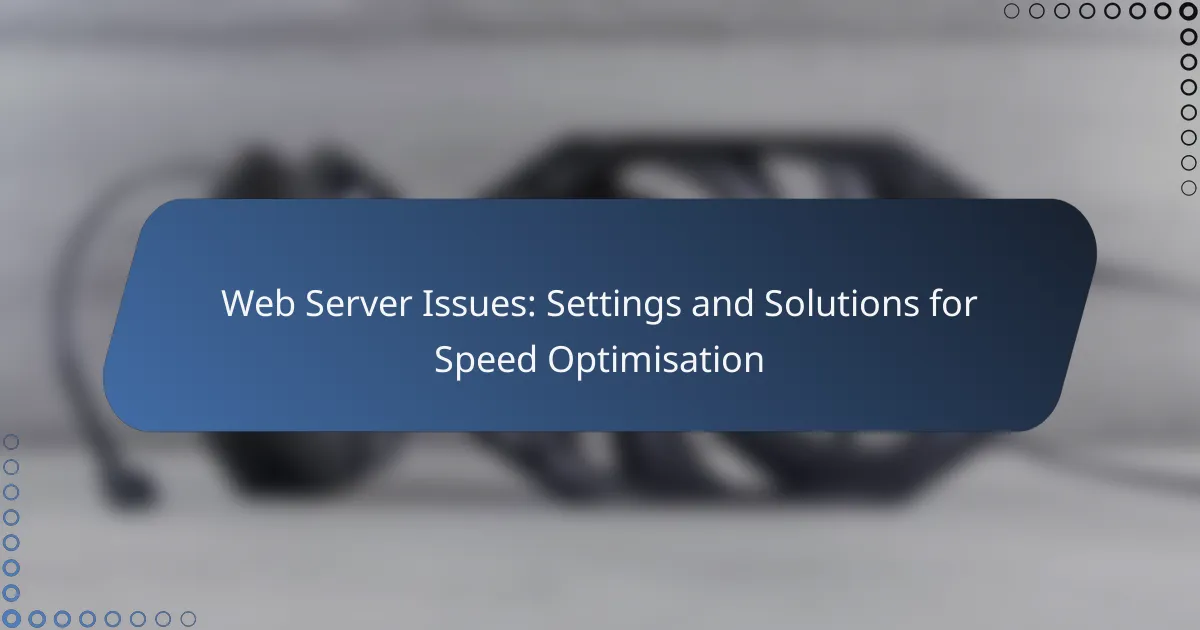 Web Server Issues: Settings and Solutions for Speed Optimisation