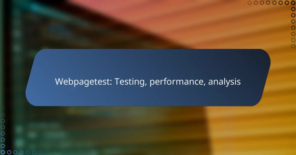 Webpagetest: Testing, performance, analysis