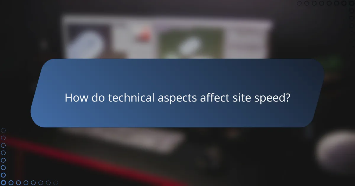How do technical aspects affect site speed?