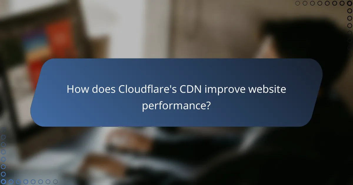 How does Cloudflare's CDN improve website performance?