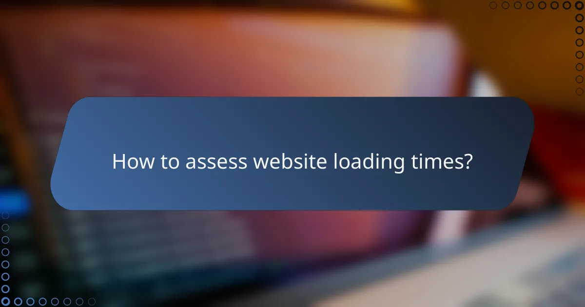 How to assess website loading times?