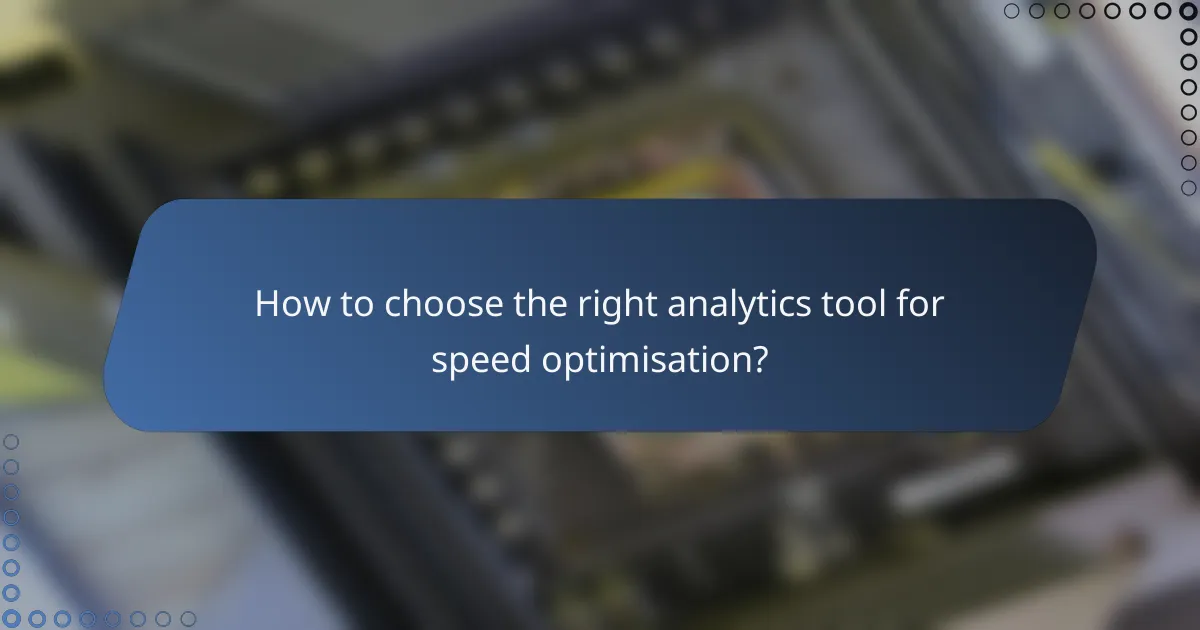 How to choose the right analytics tool for speed optimisation?