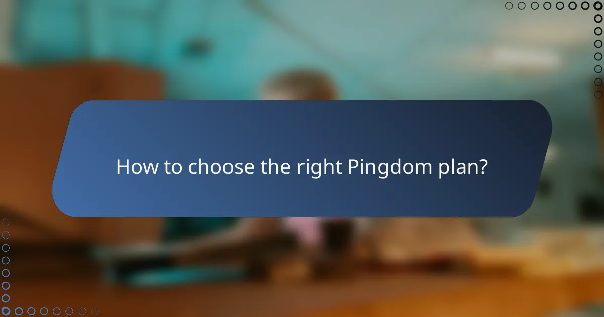 How to choose the right Pingdom plan?