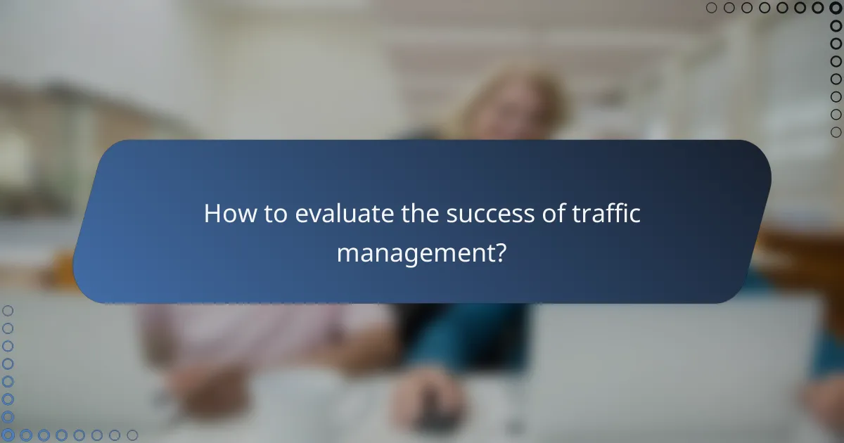 How to evaluate the success of traffic management?