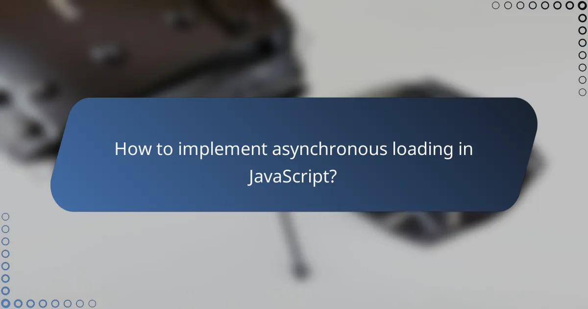 How to implement asynchronous loading in JavaScript?