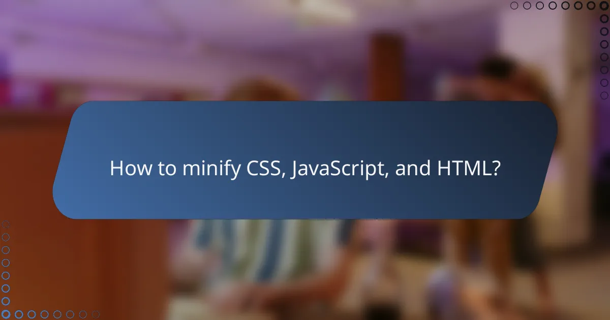 How to minify CSS, JavaScript, and HTML?