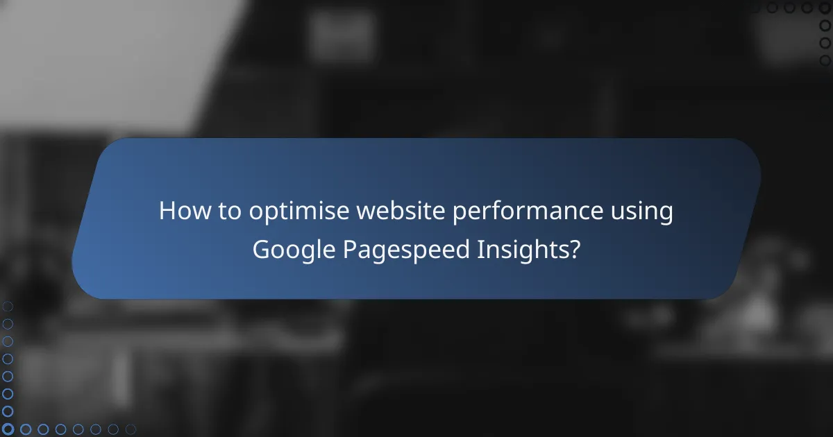 How to optimise website performance using Google Pagespeed Insights?