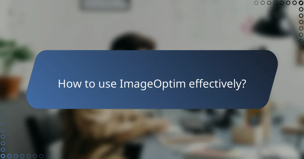How to use ImageOptim effectively?