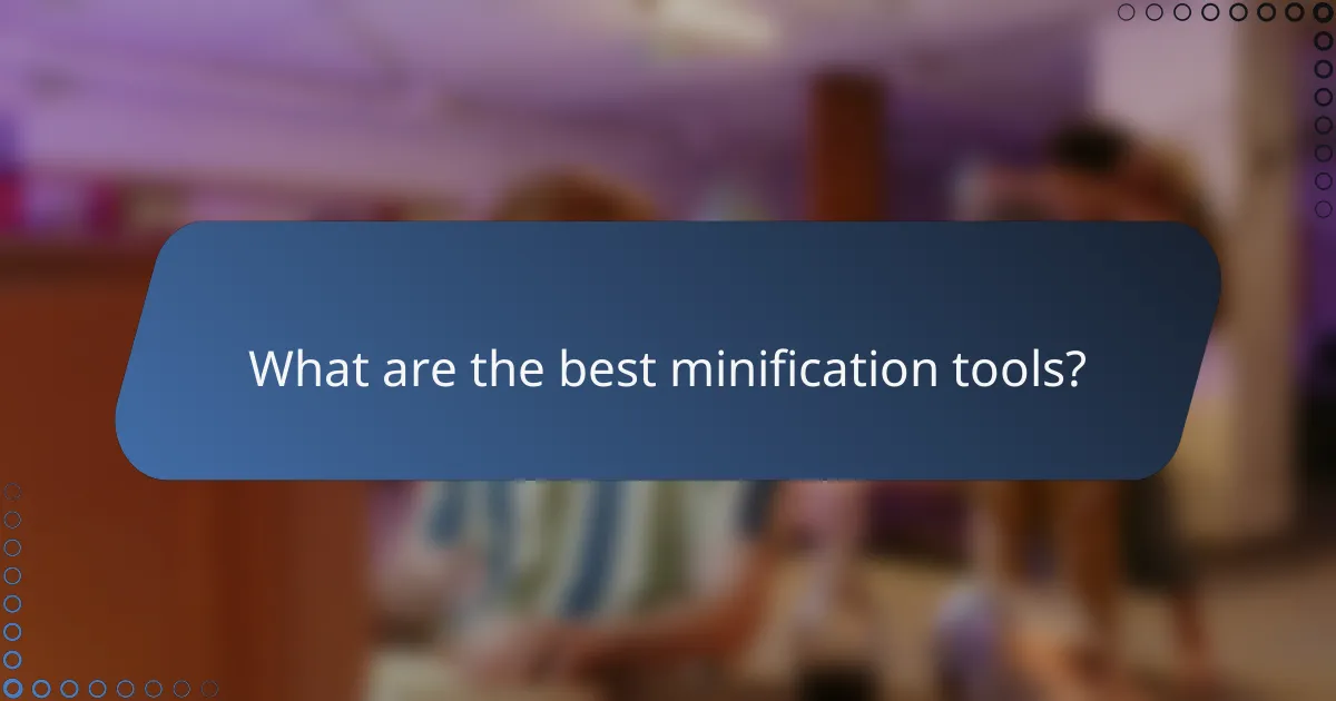 What are the best minification tools?