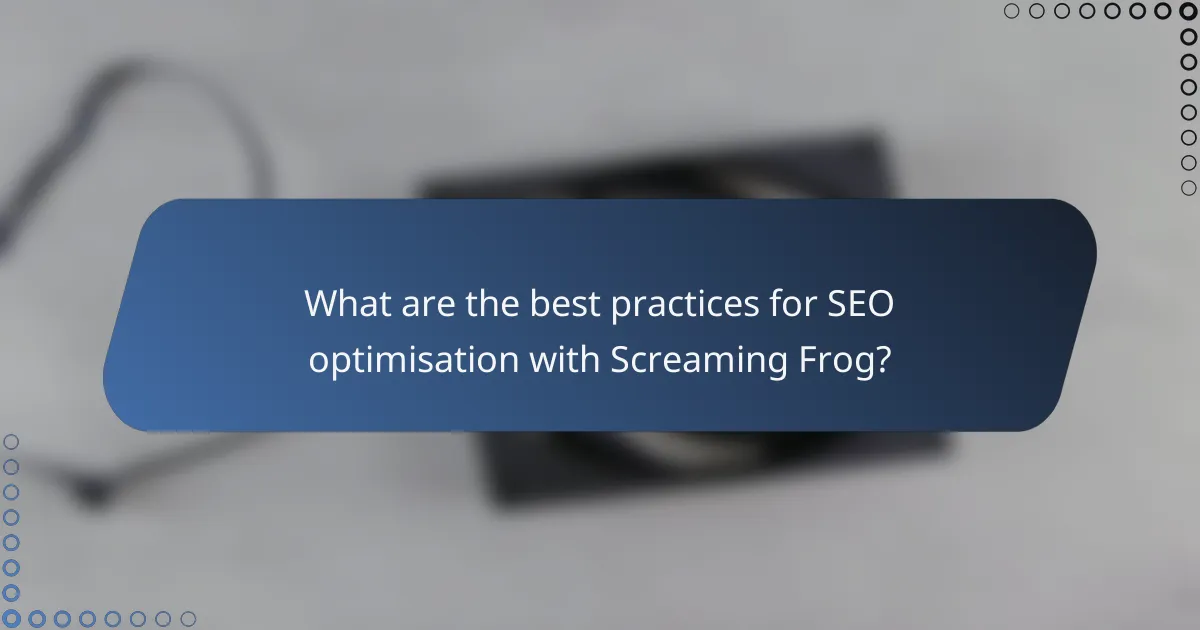 What are the best practices for SEO optimisation with Screaming Frog?