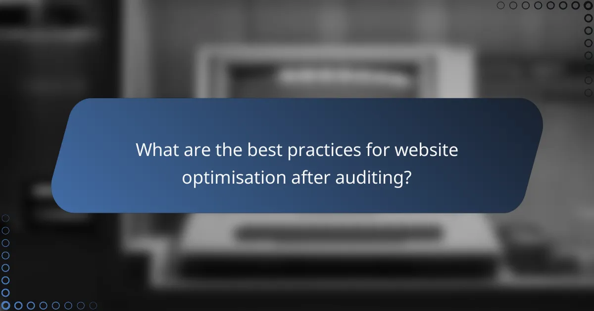 What are the best practices for website optimisation after auditing?