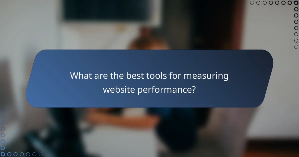 What are the best tools for measuring website performance?