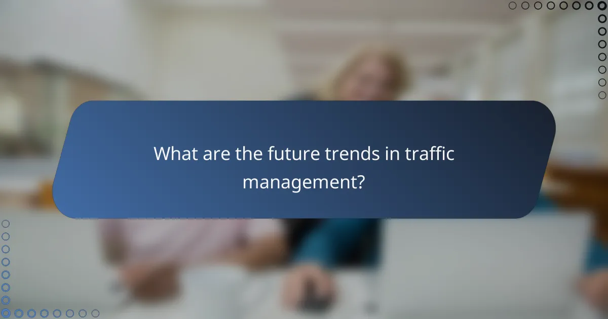 What are the future trends in traffic management?
