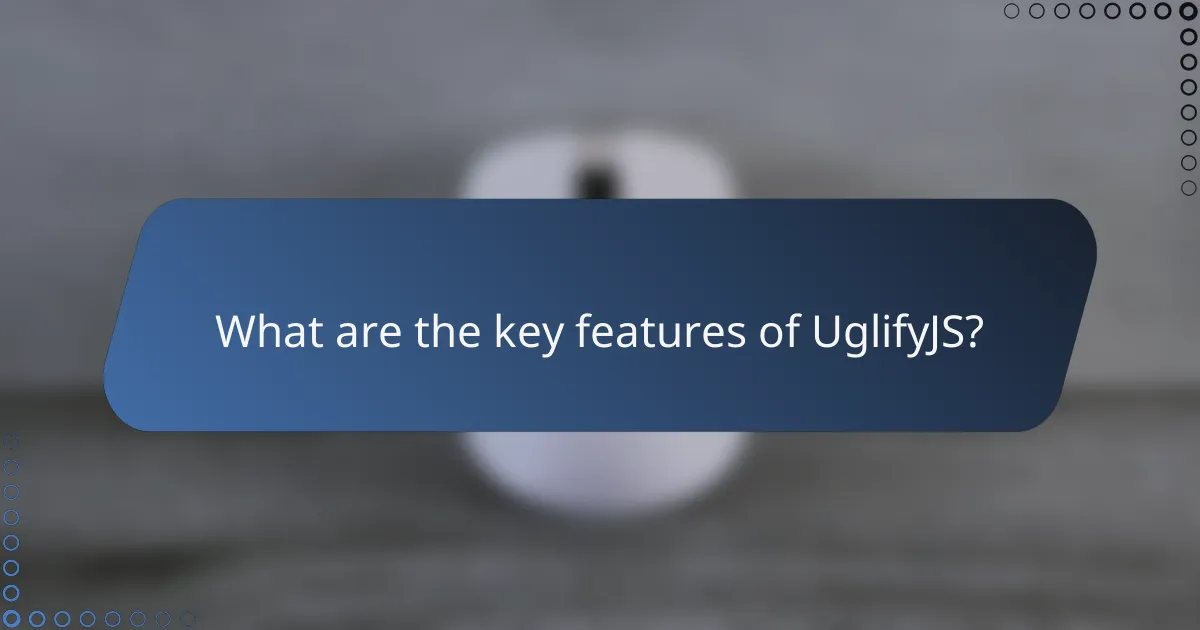 What are the key features of UglifyJS?