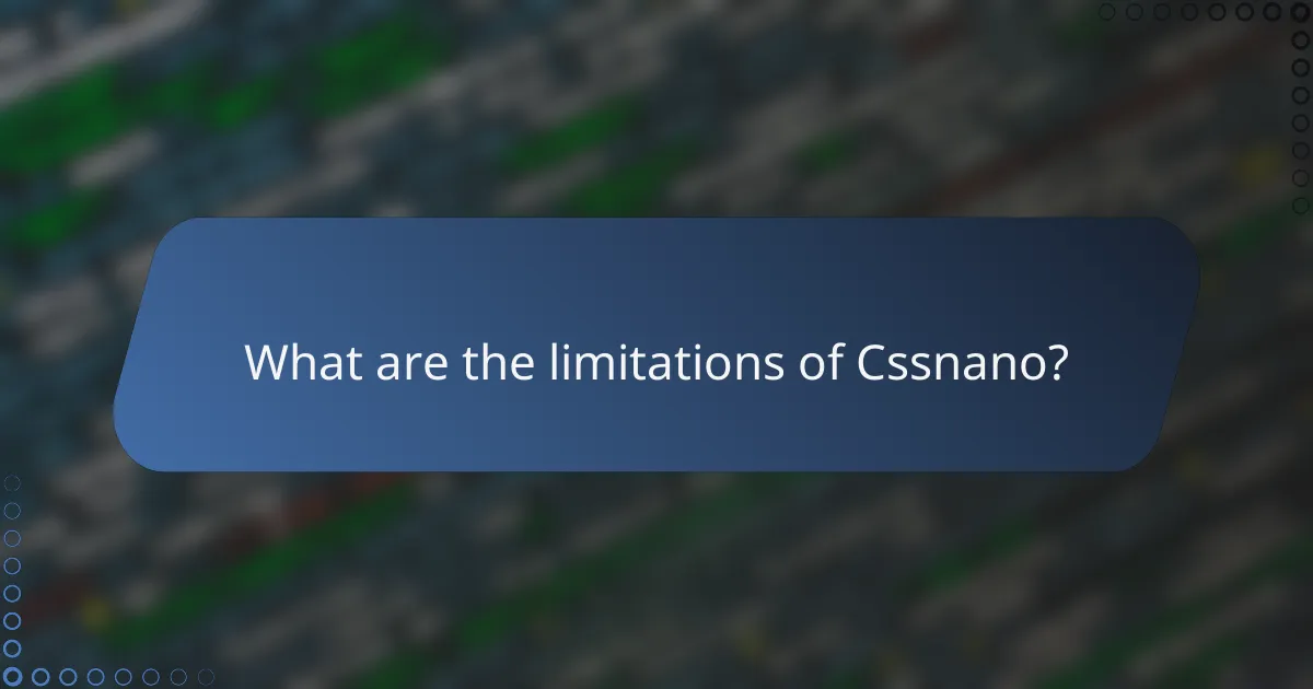 What are the limitations of Cssnano?