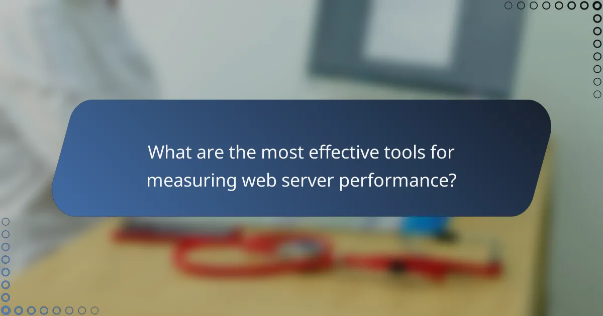 What are the most effective tools for measuring web server performance?