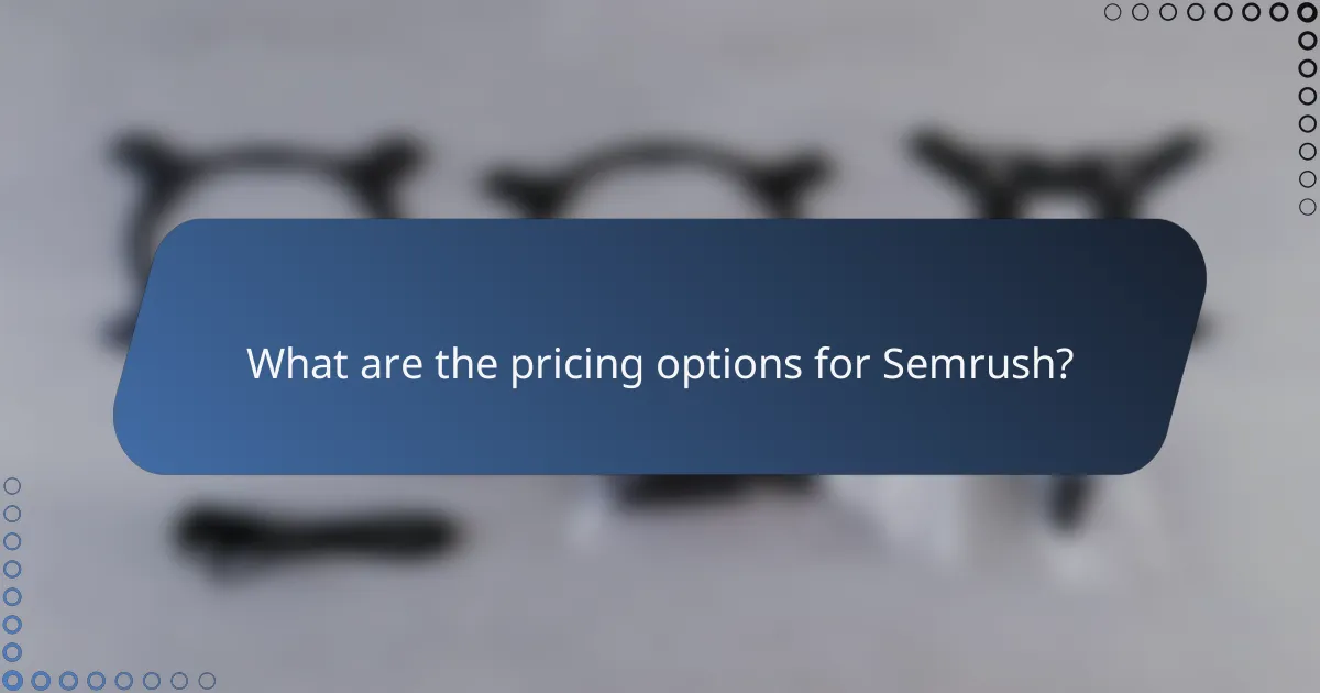 What are the pricing options for Semrush?