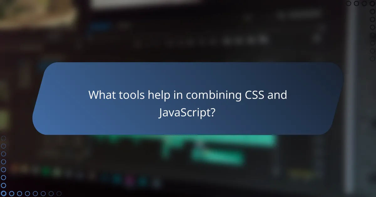 What tools help in combining CSS and JavaScript?