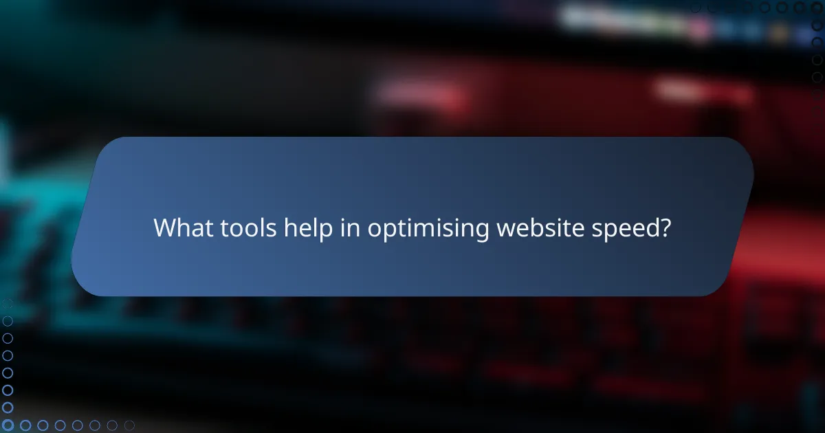 What tools help in optimising website speed?